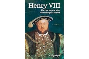 Henry VIII: The Charismatic King who Reforged a Nation
