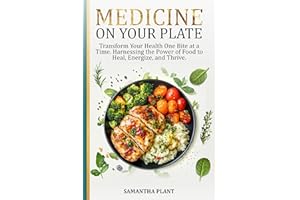 Medicine on Your Plate: Transform Your Health One Bite at a Time. Harnessing the Power of Food to Heal, Energize, and Thrive.
