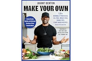 Make Your Own: 120+ Minimally Processed, Oil-Free, Wheat-Free, Sugar-Free, Plant-based Recipes
