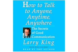 How To Talk To Anyone, Anytime, Anywhere: The Secrets of Good Communication