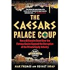 The Caesars Palace Coup: How a Billionaire Brawl Over the Famous Casino Exposed the Power and Greed of Wall Street