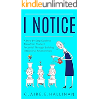 I Notice: A Step-by-Step Guide to Transform Student Potential Through Building Intentional Relationships book cover