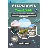 CAPPADOCIA TRAVEL GUIDE: Experience Cappadocia Like a Local with Cave Rooms, Underground Cities, Sunrise Balloons, and Offbeat Adventures (Vogel Koch the Explorer ENG Book 10)