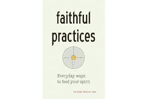 Faithful Practices: Everyday Ways to Feed Your Spirit