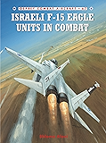 Israeli F-15 Eagle Units in Combat (Combat Aircraft Book 67)