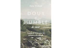Doux et humble de cœur: L'amour de Christ pour les pécheurs et les affligés (French Edition)