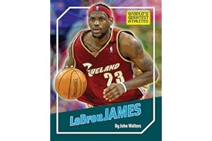 LeBron James (The World's Greatest Athletes Book 1274)
