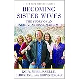 Becoming Sister Wives: The Story of an Unconventional Marriage