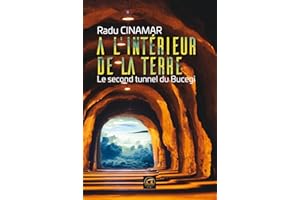 A l'intérieur de la Terre: Le second tunnel de Bucegi (OVNIS) (French Edition)