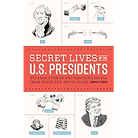 Secret Lives of the U.S. Presidents: Strange Stories and Shocking Trivia from Inside the White House book cover