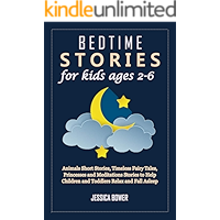 BEDTIME STORIES FOR KIDS AGES 2-6: Animals Short Stories, Timeless Fairy Tales, Princesses and Meditations Stories to… book cover