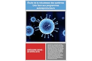 Virus et vers Linux: Étude de la robustesse des systèmes Unix face aux programmes autoreproducteurs (French Edition)