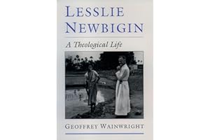 Lesslie Newbigin: A Theological Life