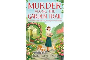 Murder Along the Garden Trail: An Unputdownable Lila Jennings Cozy Mystery