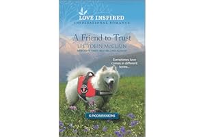 A Friend to Trust: An Uplifting Inspirational Romance – A Secret Child Story of Forgiveness and Hope (K-9 Companions Book 14)