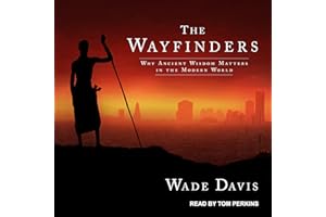 The Wayfinders: Why Ancient Wisdom Matters in the Modern World