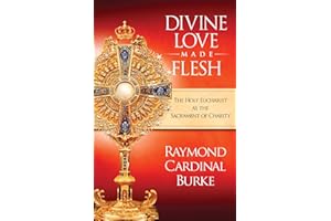 Divine Love Made Flesh: The Holy Eucharist as the Sacrament of Charity
