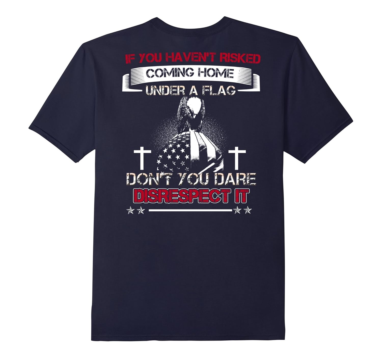 If You Haven't Risked Coming Home Under A Flag Veteran Shirt-ANZ