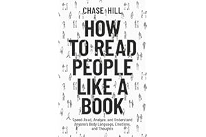 How to Read People Like a Book: Speed-Read, Analyze, and Understand Anyone's Body Language, Emotions, and Thoughts (Master th