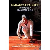 Sarasvati's Gift: The Autobiography of Mayumi Oda--Artist, Activist, and Modern Buddhist Revolutionary