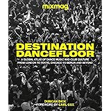 Destination Dancefloor: A Global Atlas of Dance Music and Club Culture From London to Tokyo, Chicago to
