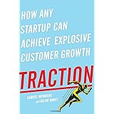 Traction: How Any Startup Can Achieve Explosive Customer Growth