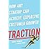 Traction: How Any Startup Can Achieve Explosive Customer Growth