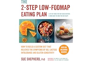 The 2-Step Low-FODMAP Eating Plan: How to Build a Custom Diet That Relieves the Symptoms of IBS, Lactose Intolerance, and Gluten Sensitivity