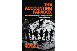 The Accounting Paradox: How financial accounting is damaging the world (but can help repair it)