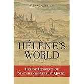 Hélène's World: Hélène Desportes of Seventeenth-Century Quebec