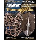 Armor Up! Thermoplastics: Cosplay Props, Armor & Accessories (Ultimate Cosplay Enc)
