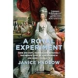 A Royal Experiment: Love and Duty, Madness and Betrayal―the Private Lives of King George III and Queen Charlotte