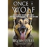 Once a Wolf: The Science Behind Our Dogs' Astonishing Genetic Evolution