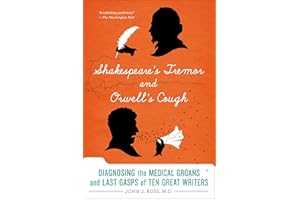 Shakespeare's Tremor and Orwell's Cough: Diagnosing the Medical Groans and Last Gasps of Ten Great Writers