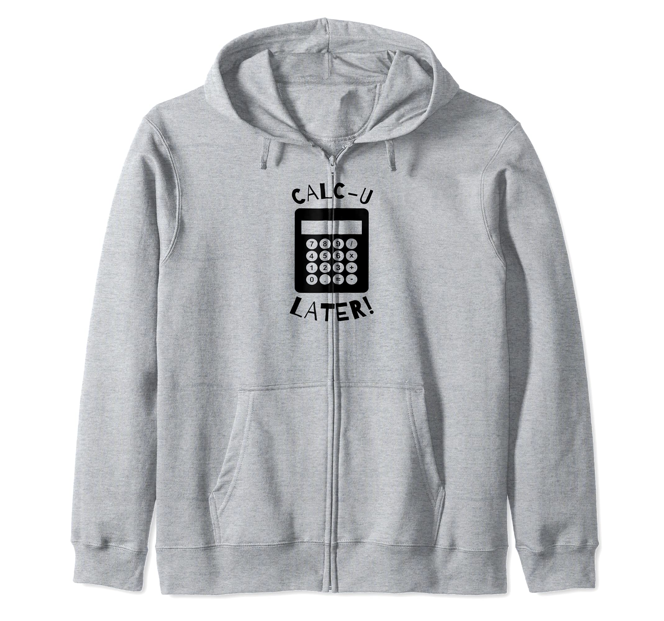Calc-U-Later Funny Calculator Pun Back To School Zip Hoodie