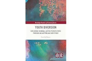 Youth Diversion: Exploring Criminal Justice Perspectives through An Australian Case Study (Routledge Frontiers of Criminal Ju