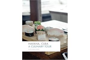 Havana, Cuba: A Culinary Tour: A Just 90 Miles Project (Just 90 Miles Tours Book 1)
