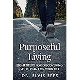 Purposeful Living: Eight Steps for Discovering God's Plan for Your Life