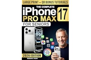 The Complete iPhone 17 Pro Max User Guide for Seniors: Full-Color, Step-by-step Lessons in Clear Language to Master Features,
