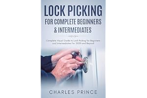 Lock Picking for Complete Beginners & Intermediates: Complete Visual Guide to Lock Picking for Beginners and Intermediates Fo