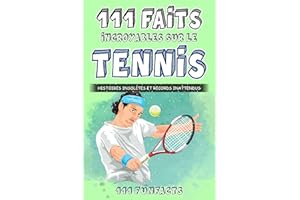 Le tennis - 111 faits incroyables sur le tennis: Histoires insolites et records inattendus (French Edition)