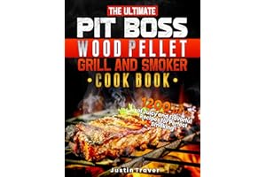 The Ultimate PIT BOSS Wood Pellet Grill and Smoker Cookbook: 1200 Days of Juicy and Flavorful Recipes for Perfect Smoking