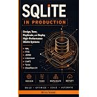 SQLite in Production : Design, Tune, Replicate, and Deploy High-Performance SQLite Systems with WAL, FTS5, JSONB, Litestream, LiteFS, Turso, and Cloudflare D1