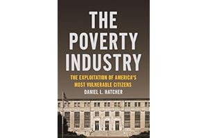 The Poverty Industry: The Exploitation of America's Most Vulnerable Citizens (Families, Law, and Society, 11)