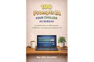 100 Prompts IA pour exceller au bureau: Le guide pour se démarquer, diriger et avancer avec l’IA — Partie 2 (100 Requêtes IA)