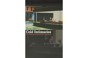 Cold Intimacies: The Making of Emotional Capitalism