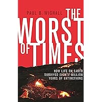 The Worst of Times: How Life on Earth Survived Eighty Million Years of Extinctions