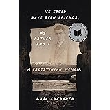 We Could Have Been Friends, My Father and I: A Palestinian Memoir