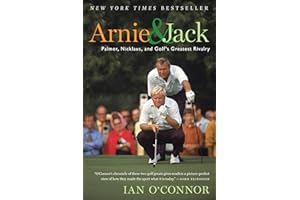 Arnie And Jack: Palmer, Nicklaus, and Golf's Greatest Rivalry