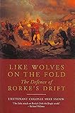 Like Wolves on the Fold: The Defence of Rorke's Drift
